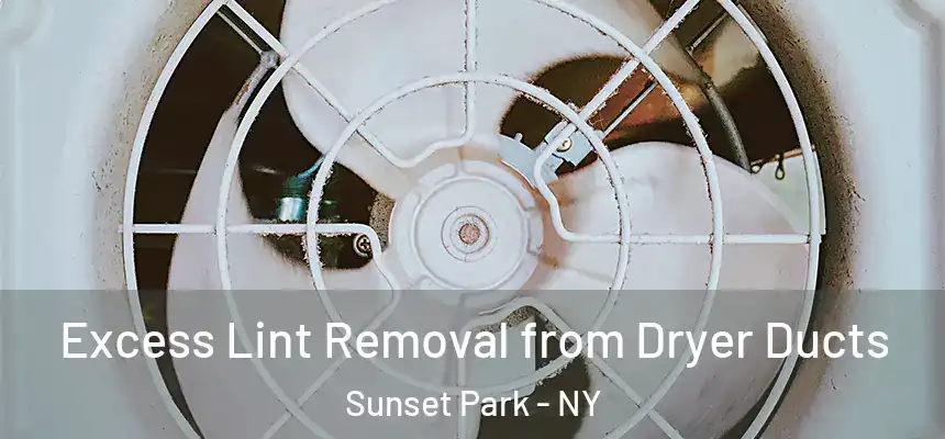 Excess Lint Removal from Dryer Ducts Sunset Park - NY