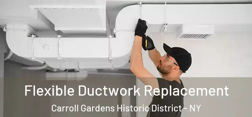 Flexible Ductwork Replacement Carroll Gardens Historic District - NY