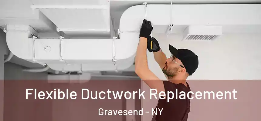 Flexible Ductwork Replacement Gravesend - NY