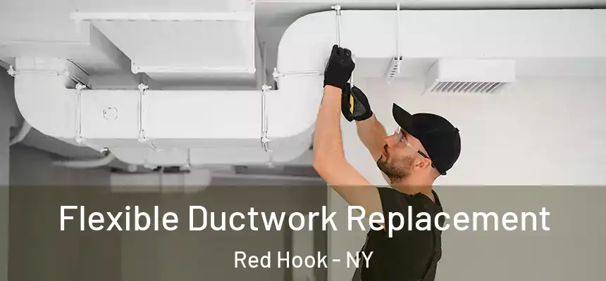 Flexible Ductwork Replacement Red Hook - NY