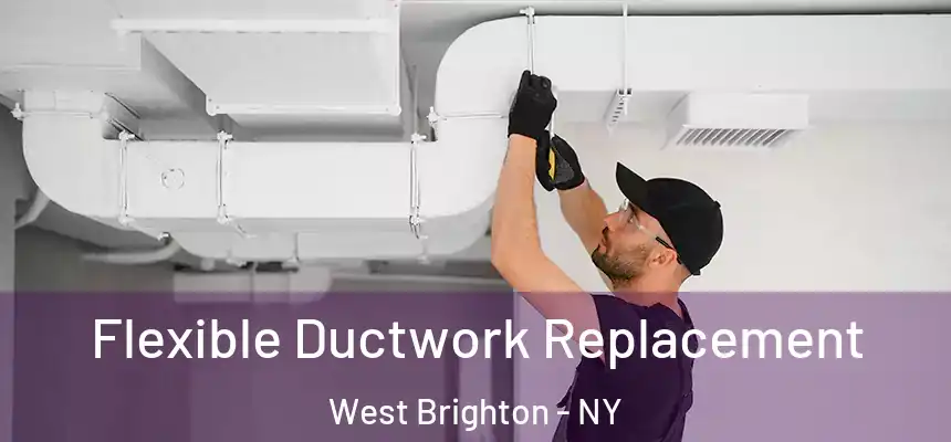 Flexible Ductwork Replacement West Brighton - NY