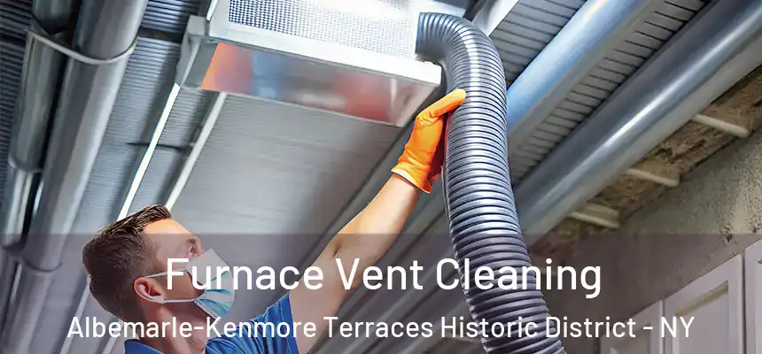 Furnace Vent Cleaning Albemarle-Kenmore Terraces Historic District - NY