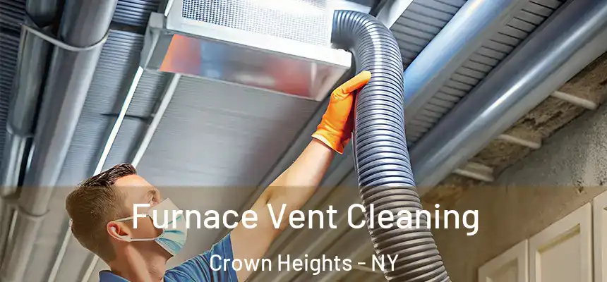 Furnace Vent Cleaning Crown Heights - NY
