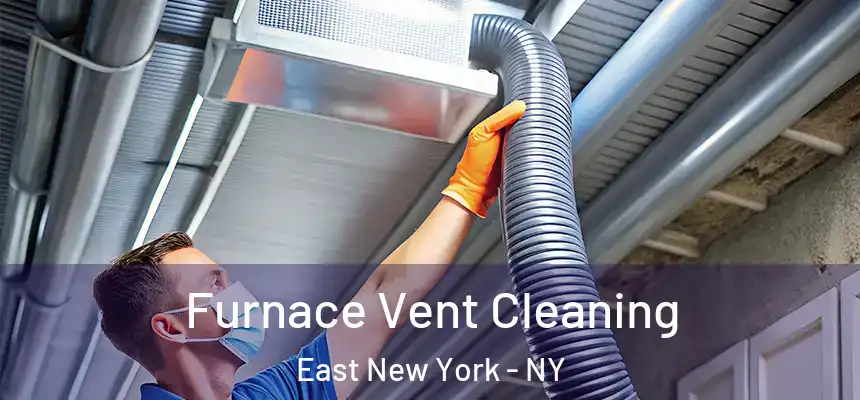 Furnace Vent Cleaning East New York - NY