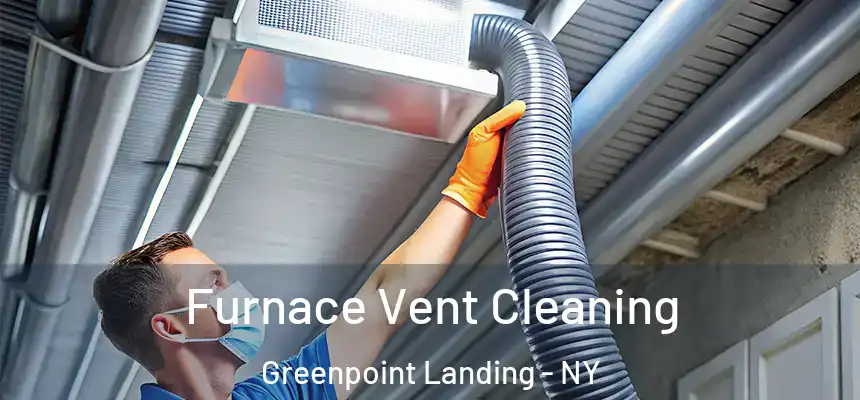 Furnace Vent Cleaning Greenpoint Landing - NY