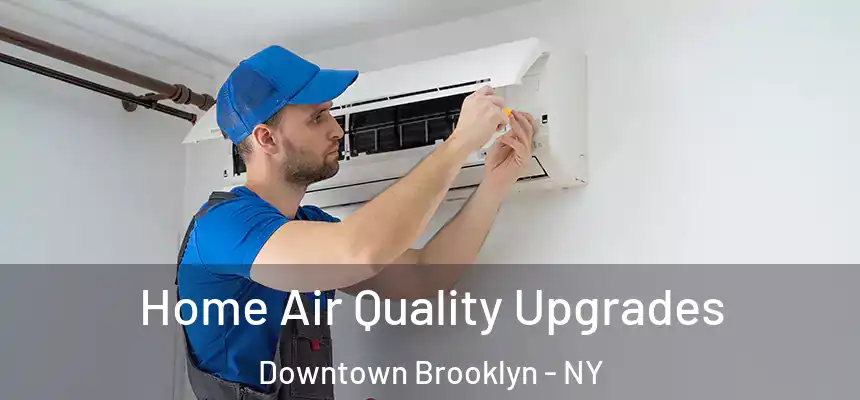 Home Air Quality Upgrades Downtown Brooklyn - NY