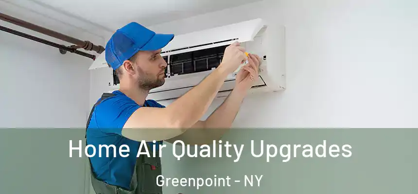 Home Air Quality Upgrades Greenpoint - NY