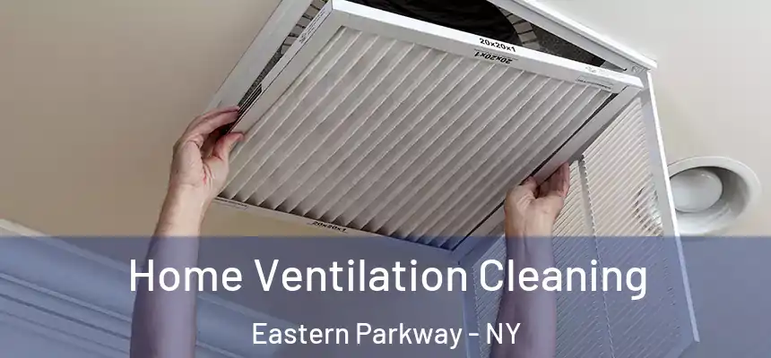 Home Ventilation Cleaning Eastern Parkway - NY