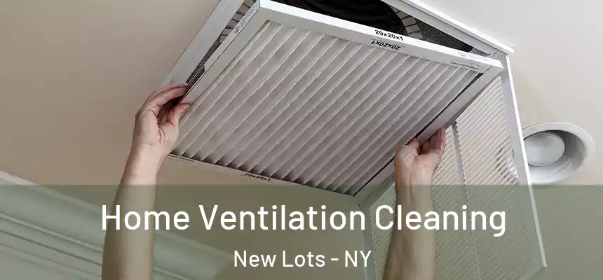 Home Ventilation Cleaning New Lots - NY