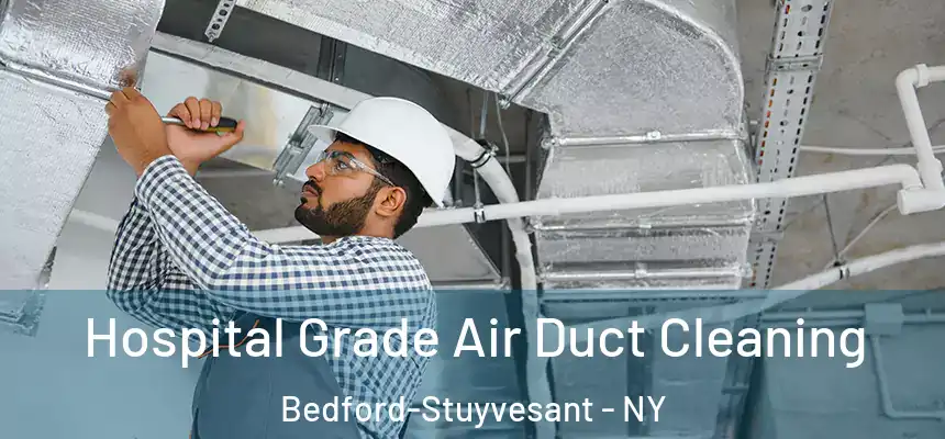 Hospital Grade Air Duct Cleaning Bedford-Stuyvesant - NY