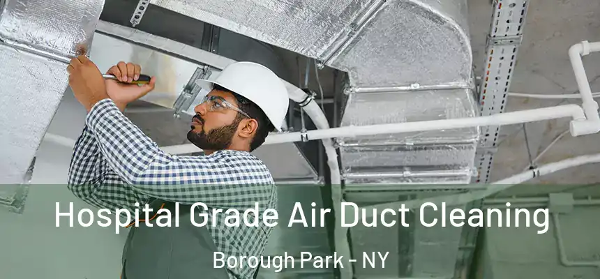 Hospital Grade Air Duct Cleaning Borough Park - NY