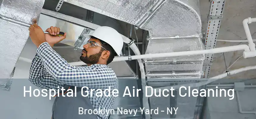 Hospital Grade Air Duct Cleaning Brooklyn Navy Yard - NY