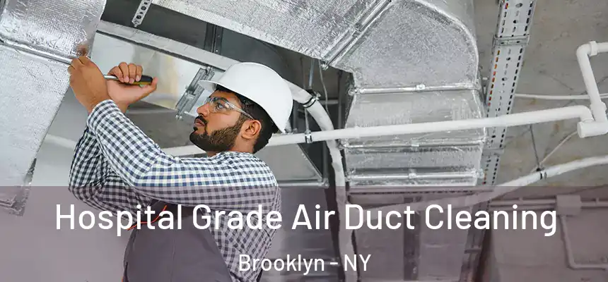 Hospital Grade Air Duct Cleaning Brooklyn - NY