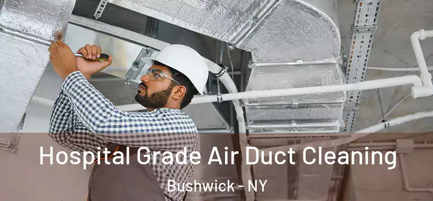 Hospital Grade Air Duct Cleaning Bushwick - NY