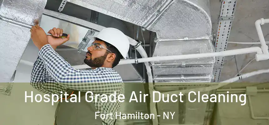 Hospital Grade Air Duct Cleaning Fort Hamilton - NY