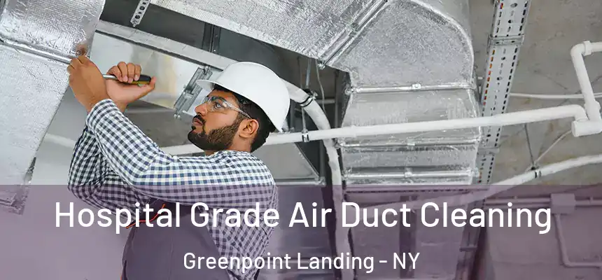 Hospital Grade Air Duct Cleaning Greenpoint Landing - NY