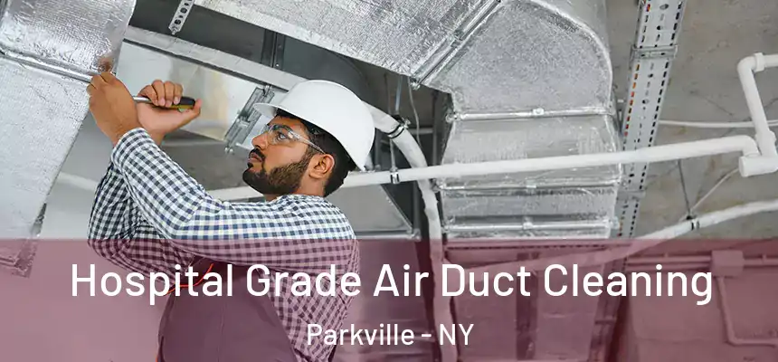 Hospital Grade Air Duct Cleaning Parkville - NY