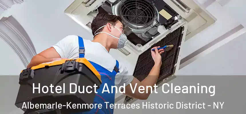 Hotel Duct And Vent Cleaning Albemarle-Kenmore Terraces Historic District - NY