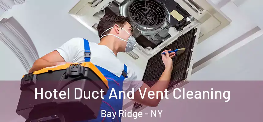 Hotel Duct And Vent Cleaning Bay Ridge - NY