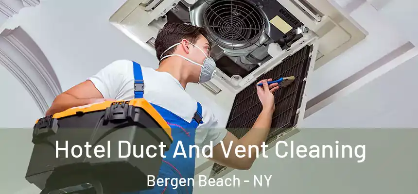 Hotel Duct And Vent Cleaning Bergen Beach - NY