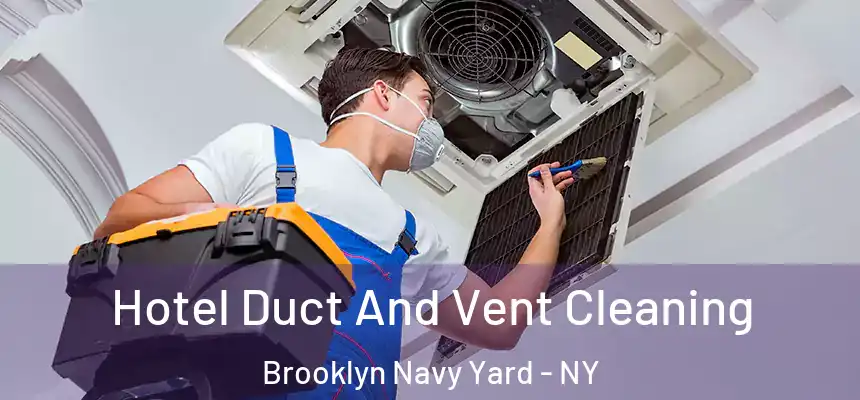  Hotel Duct And Vent Cleaning Brooklyn Navy Yard - NY
