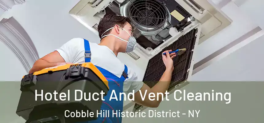 Hotel Duct And Vent Cleaning Cobble Hill Historic District - NY