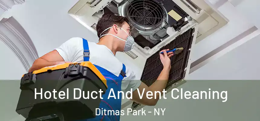 Hotel Duct And Vent Cleaning Ditmas Park - NY