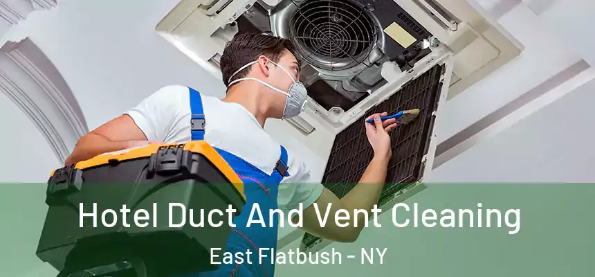 Hotel Duct And Vent Cleaning East Flatbush - NY