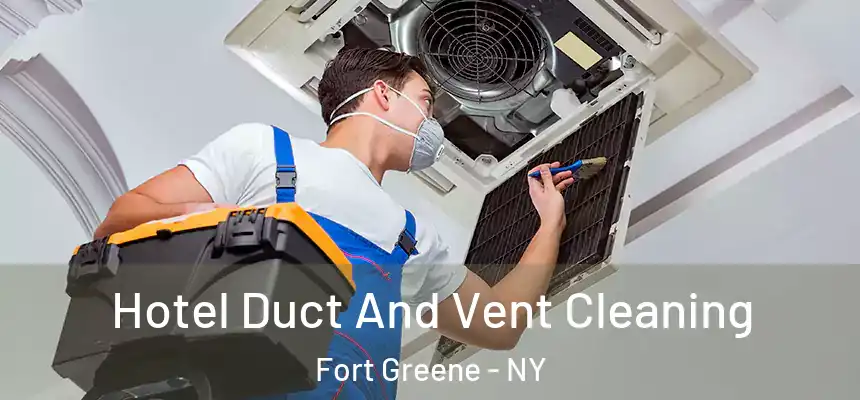 Hotel Duct And Vent Cleaning Fort Greene - NY