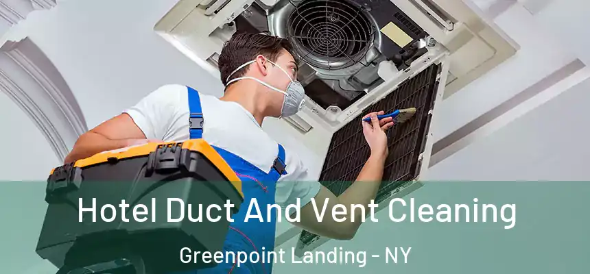 Hotel Duct And Vent Cleaning Greenpoint Landing - NY