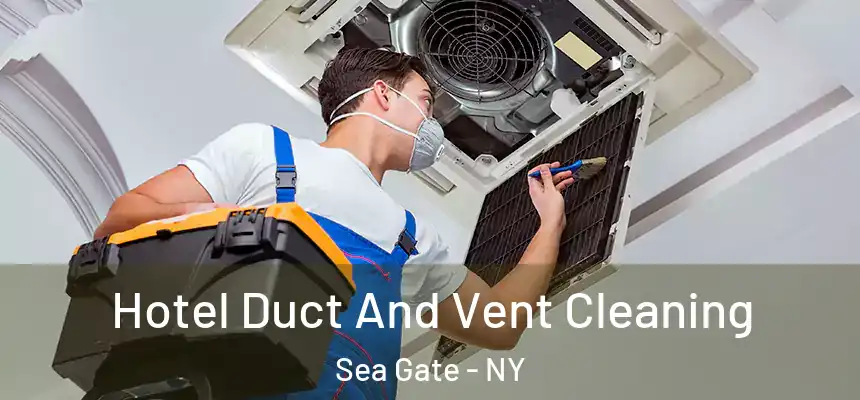Hotel Duct And Vent Cleaning Sea Gate - NY