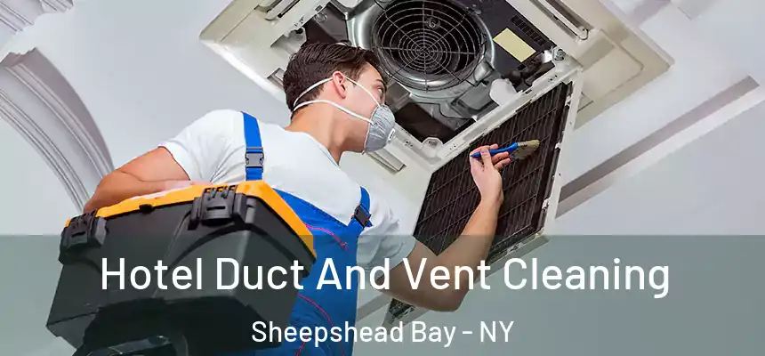 Hotel Duct And Vent Cleaning Sheepshead Bay - NY