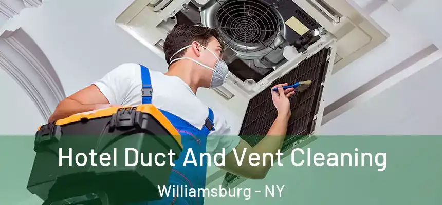 Hotel Duct And Vent Cleaning Williamsburg - NY