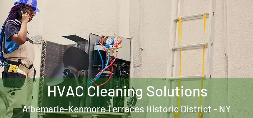 HVAC Cleaning Solutions Albemarle-Kenmore Terraces Historic District - NY