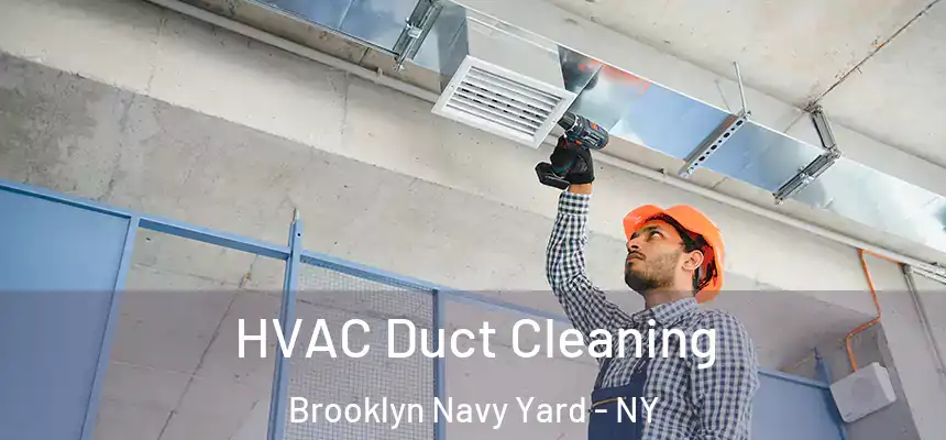 HVAC Duct Cleaning Brooklyn Navy Yard - NY