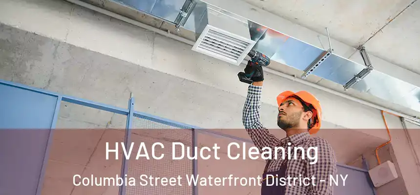 HVAC Duct Cleaning Columbia Street Waterfront District - NY
