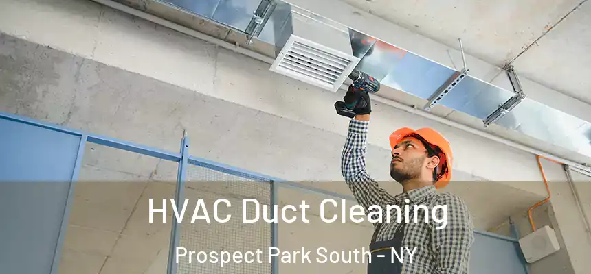 HVAC Duct Cleaning Prospect Park South - NY
