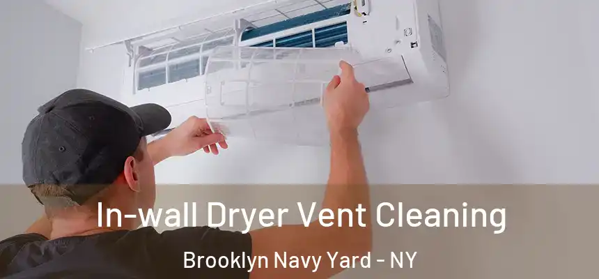In-wall Dryer Vent Cleaning Brooklyn Navy Yard - NY