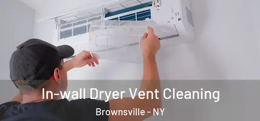  In-wall Dryer Vent Cleaning Brownsville - NY