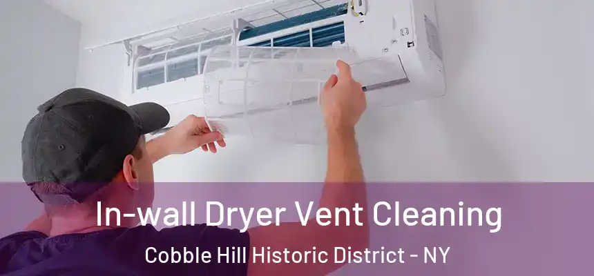 In-wall Dryer Vent Cleaning Cobble Hill Historic District - NY
