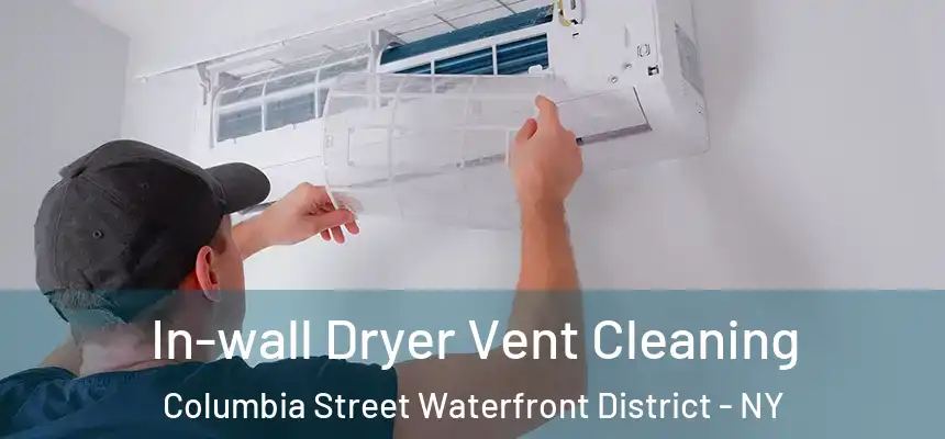In-wall Dryer Vent Cleaning Columbia Street Waterfront District - NY