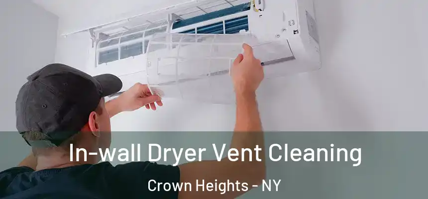 In-wall Dryer Vent Cleaning Crown Heights - NY