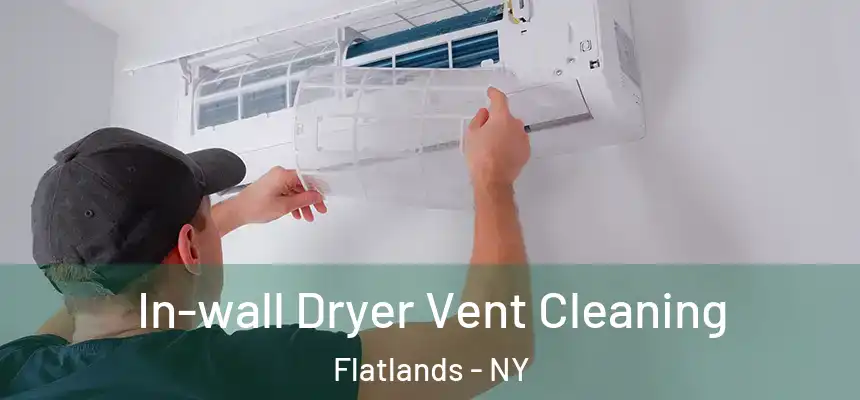 In-wall Dryer Vent Cleaning Flatlands - NY