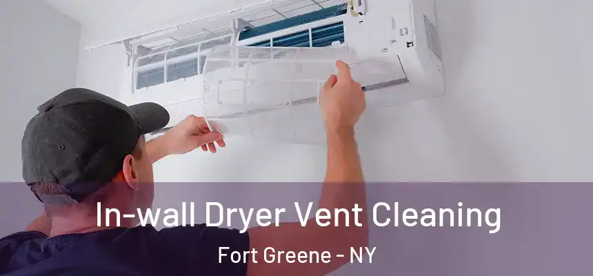 In-wall Dryer Vent Cleaning Fort Greene - NY