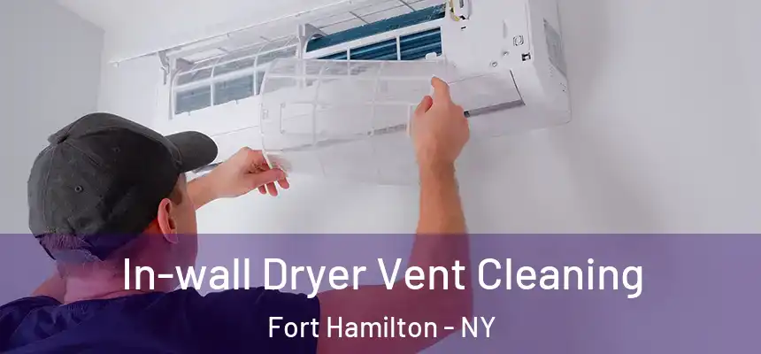 In-wall Dryer Vent Cleaning Fort Hamilton - NY