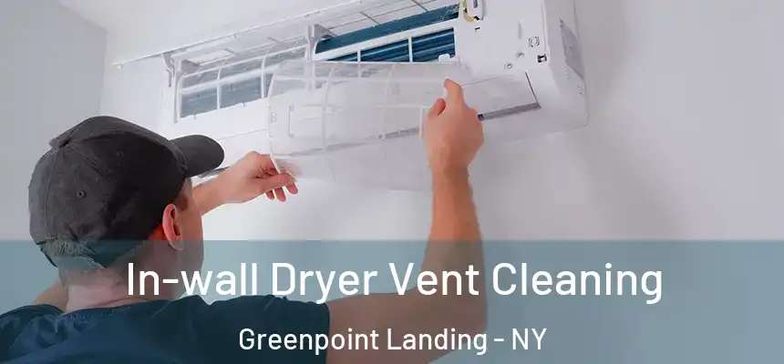 In-wall Dryer Vent Cleaning Greenpoint Landing - NY