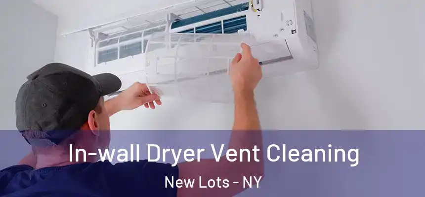 In-wall Dryer Vent Cleaning New Lots - NY