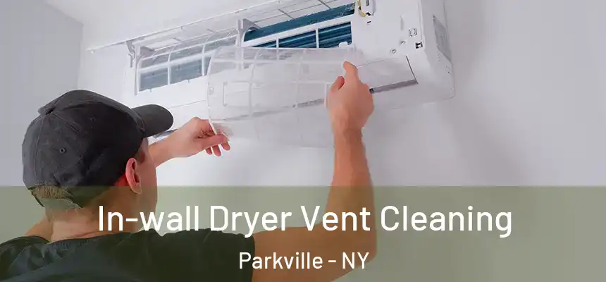  In-wall Dryer Vent Cleaning Parkville - NY