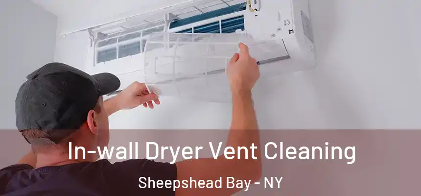 In-wall Dryer Vent Cleaning Sheepshead Bay - NY