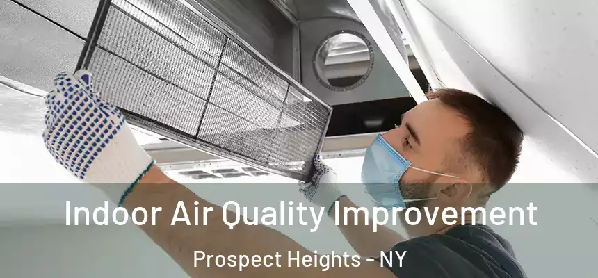 Indoor Air Quality Improvement Prospect Heights - NY